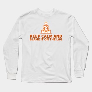 Keep calm and blame it on the lag Long Sleeve T-Shirt